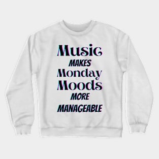 Music makes Monday moods more manageable in black Crewneck Sweatshirt